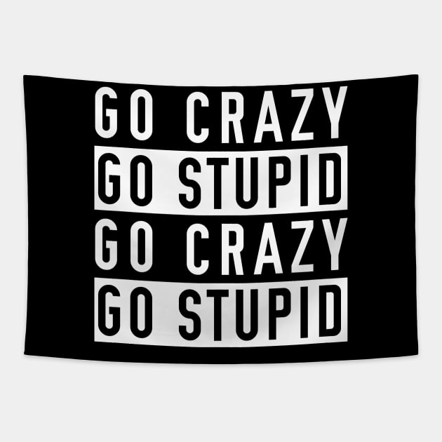 Go Crazy Go Stupid Tapestry by giovanniiiii