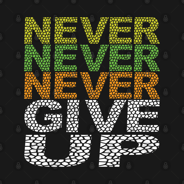 Never Never Never give up. by egygraphics