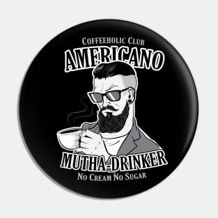 Americano Mutha Drinker ( Coffeeholic Club ) Pin