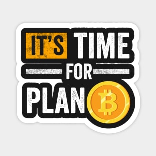 It's Time for Plan B Cryptocurrency Gift Bitcoin Shirt Magnet