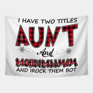 I Have Two Titles Aunt And Basketball Mom Tapestry