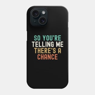 Dumb and Dumber - So You're Telling Me There's a Chance Phone Case