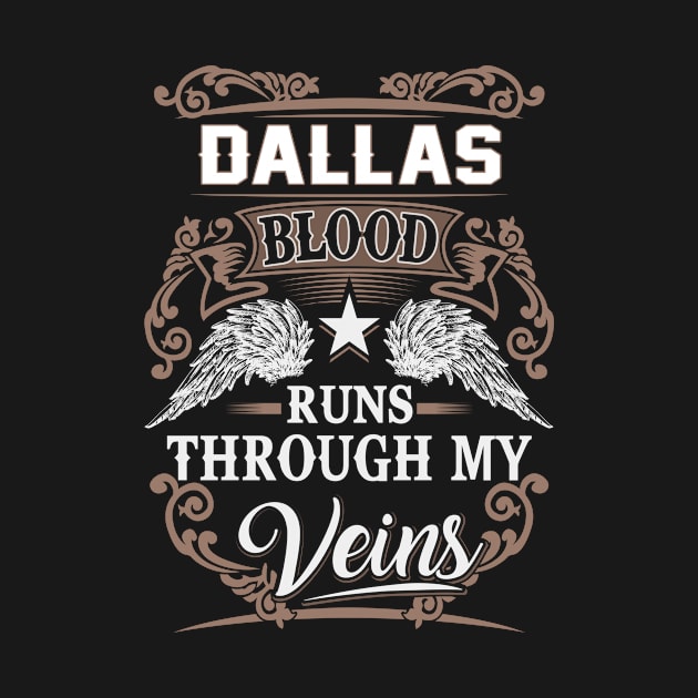 Dallas Name T Shirt - Dallas Blood Runs Through My Veins Gift Item by Gnulia