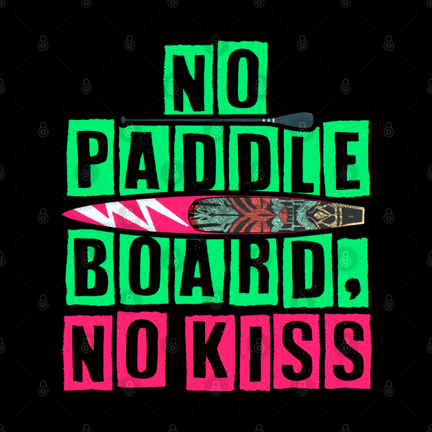 No Paddleboard, No Kiss by comecuba67