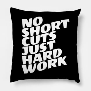 No Shortcuts Just Hardwork Pillow