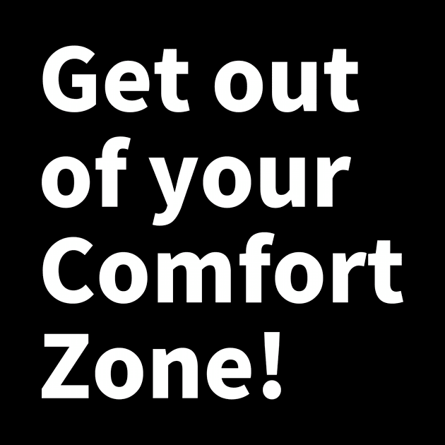 Get out of your comfort zone! by NumberOneEverything