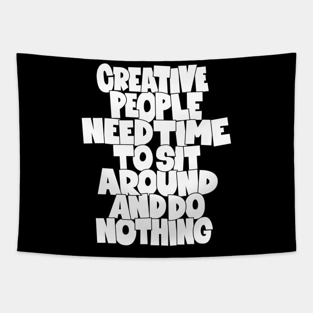 Creative People need Time to sit around and do nothing Tapestry by Boogosh