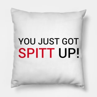 You got Spitt up Pillow