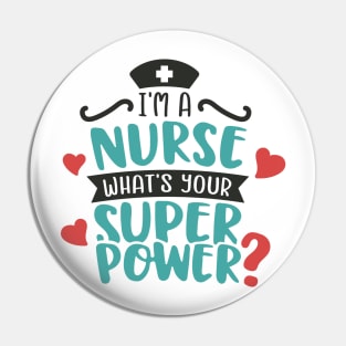 Im a Nurse What Is Your Superpower Pin