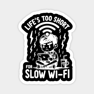 Life's Too Short For Slow WI-FI Magnet