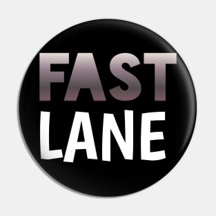 Fast Lane - Sports Cars Enthusiast - Graphic Typographic Text Saying - Race Car Driver Lover Pin