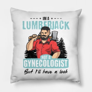 I’m Not a Gynecologist But I’ll Take a Look - Lumberjack Pillow