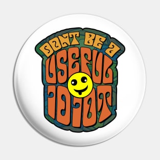 Don't Be A Useful Idiot Pin
