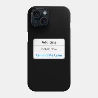 Adulting - Remind me later Phone Case