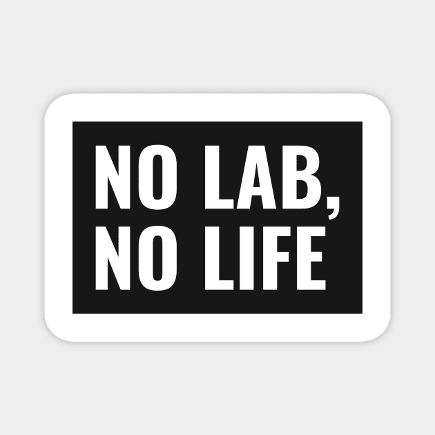 No Lab, No Life! Magnet by Chemis-Tees