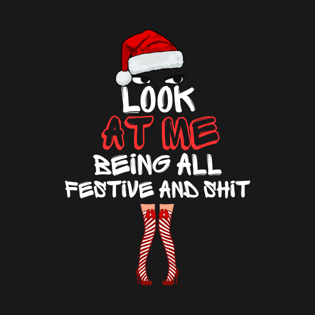 Look At Me Being All Festive And Shit Funny Christmas Humor Santa Design by AYSNERI$T