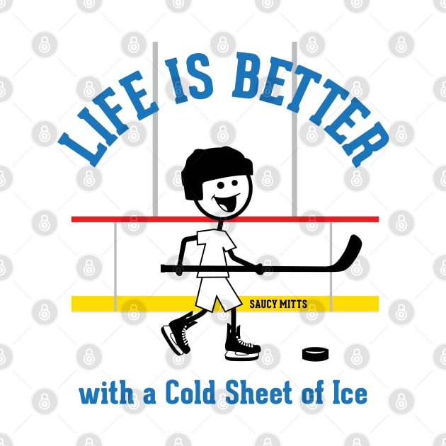 Life is Better with Hockey by SaucyMittsHockey