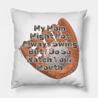 My Mom Might Not Always Swing But I Do So Watch Your Mouth Pillow