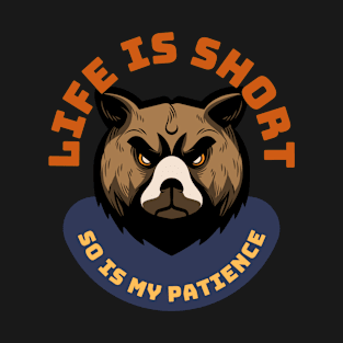 Life Is Short So Is My Patience T-Shirt