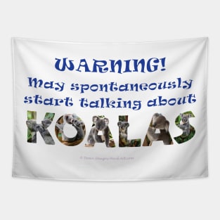 Warning may spontaneously start talking about koalas - wildlife oil painting word art Tapestry