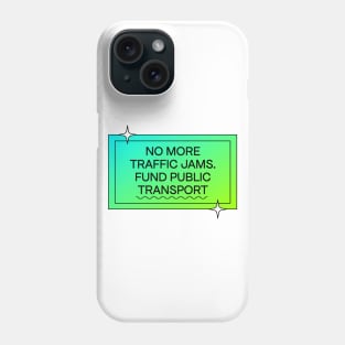 No More Traffic Jams - Fund Public Transport Phone Case