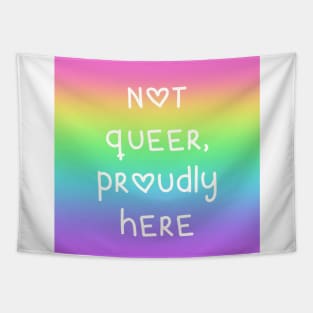 "Not Queer, Proudly Here" Rainbow Gradient Tapestry