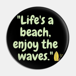 "Life's a beach, enjoy the waves." Pin