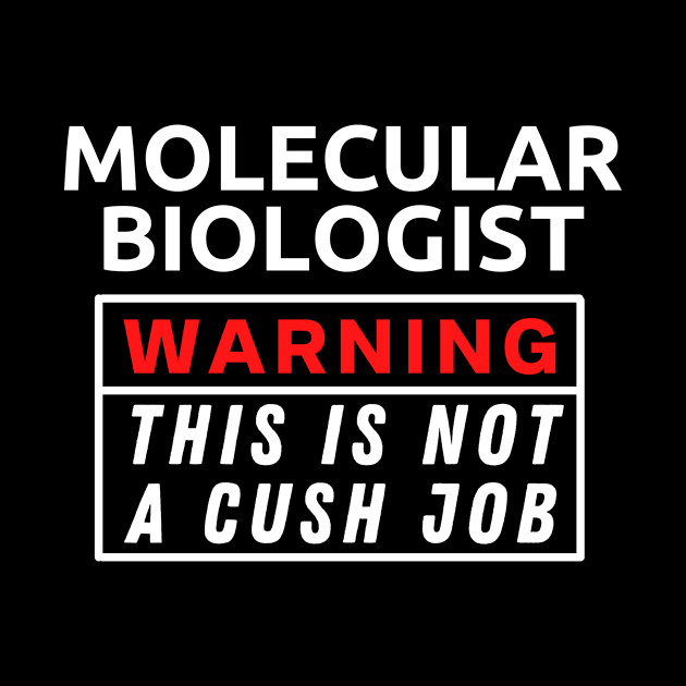 Molecular biologist Warning This Is Not A Cush Job by Science Puns