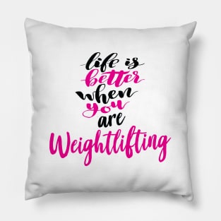 Life Is Better When You Are Weightlifting Pillow