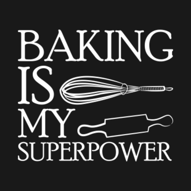 Discover Baking Is My Superpower Baking - Baking - T-Shirt