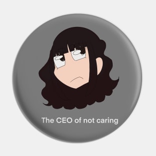 The CEO Of Not Caring Pin