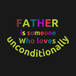 Father is someone who loves unconditionally words quotes T-Shirt