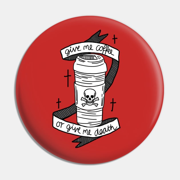 Give Me Coffee Or Give Me Death Pin by BasicBeach