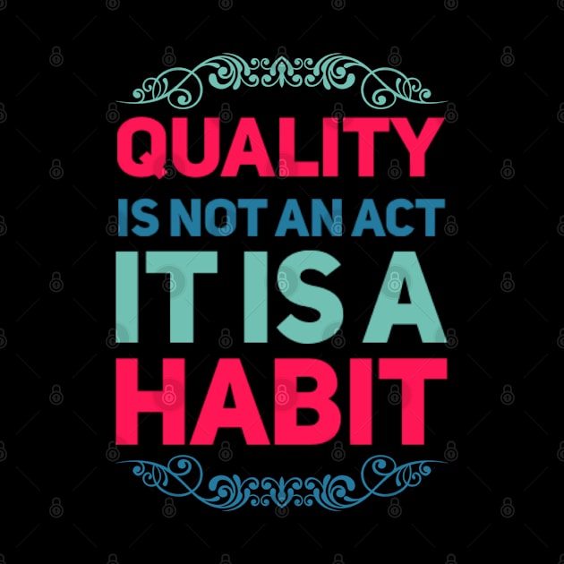 Quality is not an act it is a habit by BoogieCreates