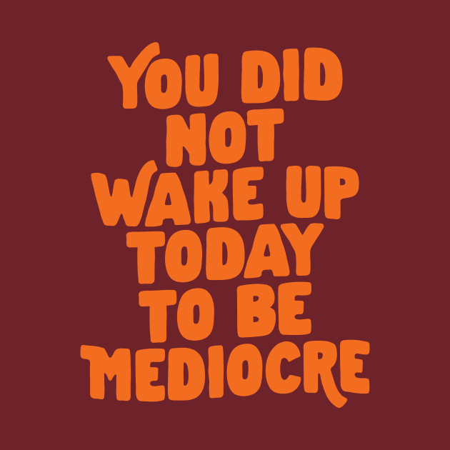 You Did Not Wake Up Today To Be Mediocre in Purple and Orange by MotivatedType