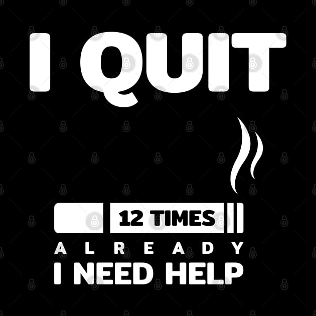 i quit smoking cigarette 12 times i need help funny quotes text typography word by FOGSJ