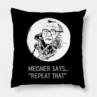 Meisner says Repeat That Actor Methods Pillow