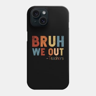 We Out Teacher Shirt, Bruh Teacher Shirt, Bruh We Out, Last Day of School T Shirt, End of Year Teacher, Funny Teacher Shirt, Teacher Gift Phone Case