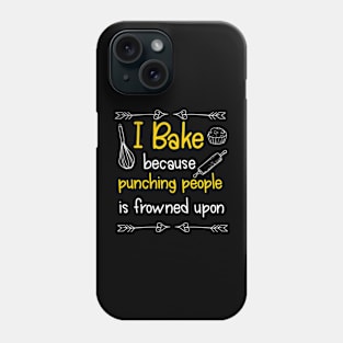 I Bake Because Punching People Is Frowned Upon Phone Case