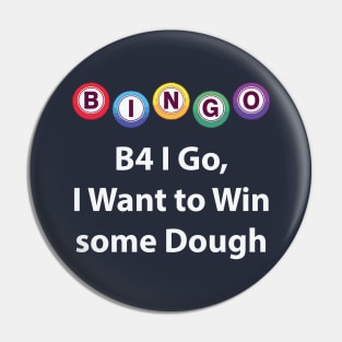 Bingo - B4 I Go, I Want to Win some Dough Pin