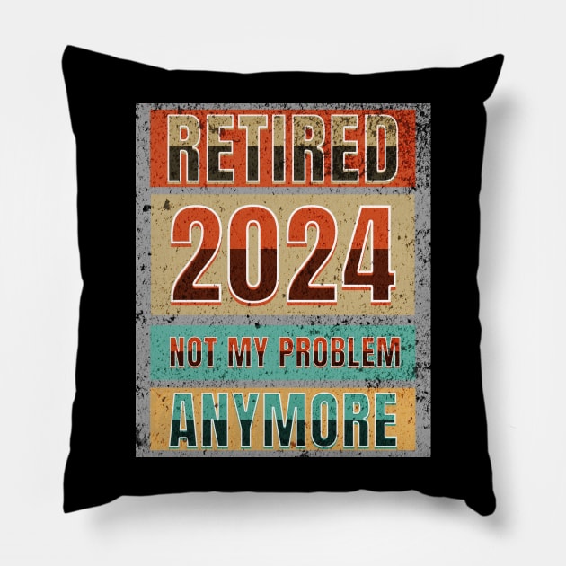 Retired 2024 Not My Problem Anymore! Retirement Pillow by Ben Foumen