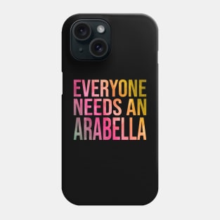 Everyone Needs An Arabella Phone Case