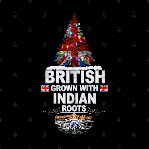 British Grown With Indian Roots - Gift for Indian With Roots From India by Country Flags