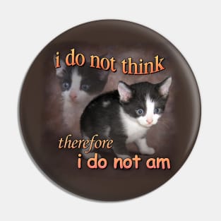 I do not think therefore I do not am - cat meme portrait Pin
