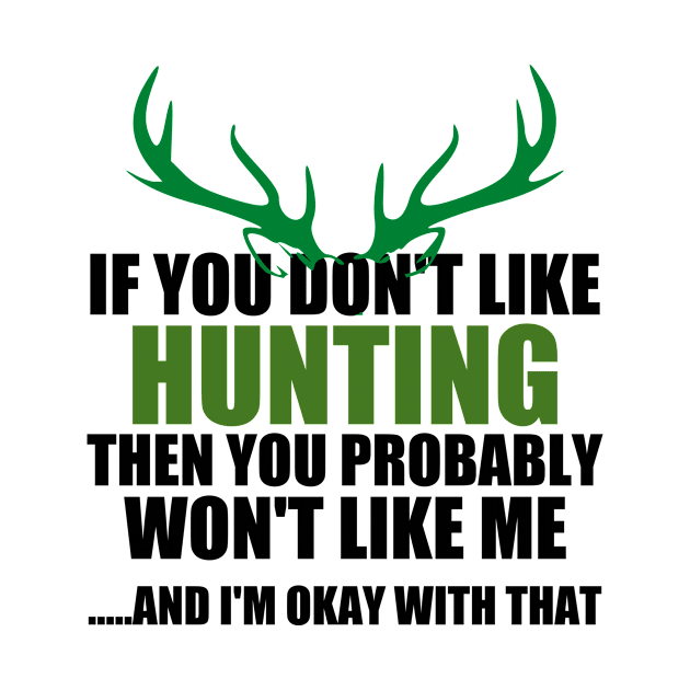 If You Don't Like Hunting Then You Probably Won't Like Me And I'm Okay With That gift idea hunter by Rubystor