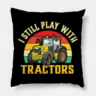 I Still Play with Tractors Pillow