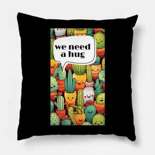 We need hug cactus man gift art Pillow