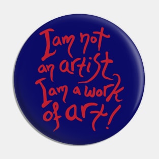 I am not an artist I am a work of art Pin