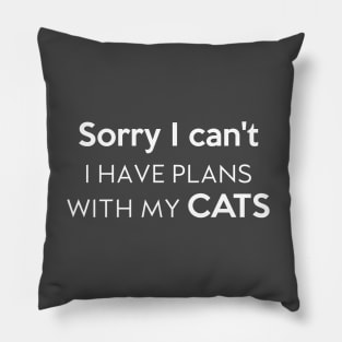 Sorry I can't I have plans with my cats Pillow