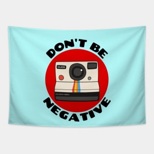 Don't Be Negative | Camera Pun Tapestry